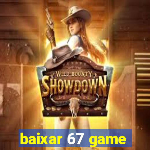 baixar 67 game